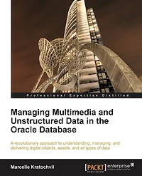 Managing Multimedia and Unstructured Data the Oracle Database