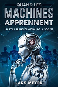 Quand les machines apprennent: L'IA et la transformation de la société