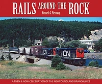Rails Around the Rock: A Then and Now Celebration of Newfoundland Branchlines