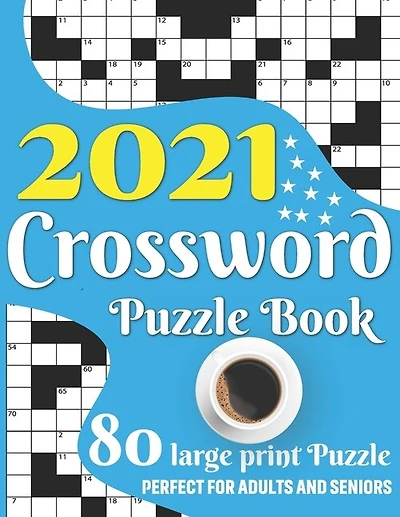 2021 Crossword Puzzle Book: 2021 Crossword Puzzle Book For Adult Men And Women Word Game Lovers With Including Large Print Medium To Hard Level 80 Puzzles And Solutions (Volume - 3)