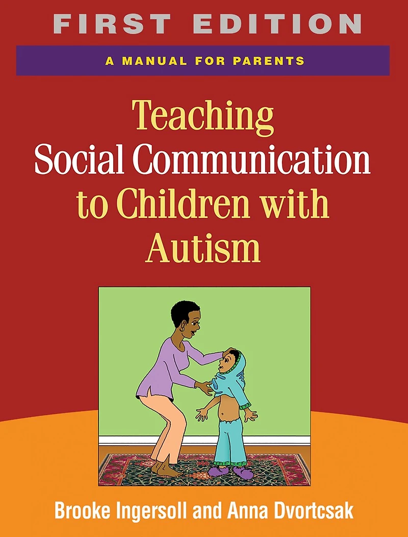 Teaching Social Communication to Children with Autism and Other Developmental Delays: The Project ImPACT Manual for Parents