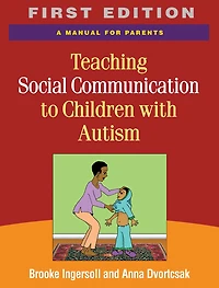 Teaching Social Communication to Children with Autism and Other Developmental Delays: The Project ImPACT Manual for Parents