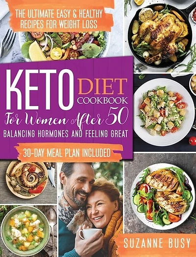 Keto Diet Cookbook For Women After 50: The Ultimate Easy & Healthy Recipes For Weight Loss, Balancing Hormones And Feeling Great 30-day Me