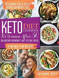 Keto Diet Cookbook For Women After 50: The Ultimate Easy & Healthy Recipes For Weight Loss, Balancing Hormones And Feeling Great 30-day Me