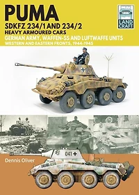 Puma Sdkfz 234/1 and 234/2 Heavy Armoured Cars: German Army Waffen-SS, Western Eastern Fronts, 1944-1945