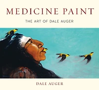 Medicine Paint: The Art of Dale Auger