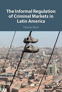 The Informal Regulation of Criminal Markets Latin America