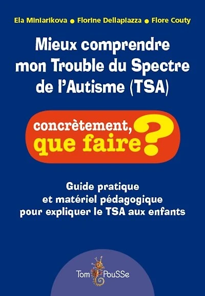 Mieux comprendre mon trouble du spectre de l'autisme (TSA): guide pratique et matériel pédagogique pour expliquer le TSA aux enfants