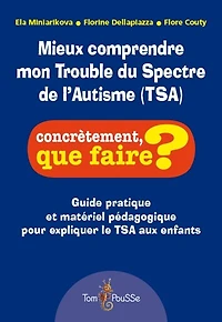 Mieux comprendre mon trouble du spectre de l'autisme (TSA): guide pratique et matériel pédagogique pour expliquer le TSA aux enfants
