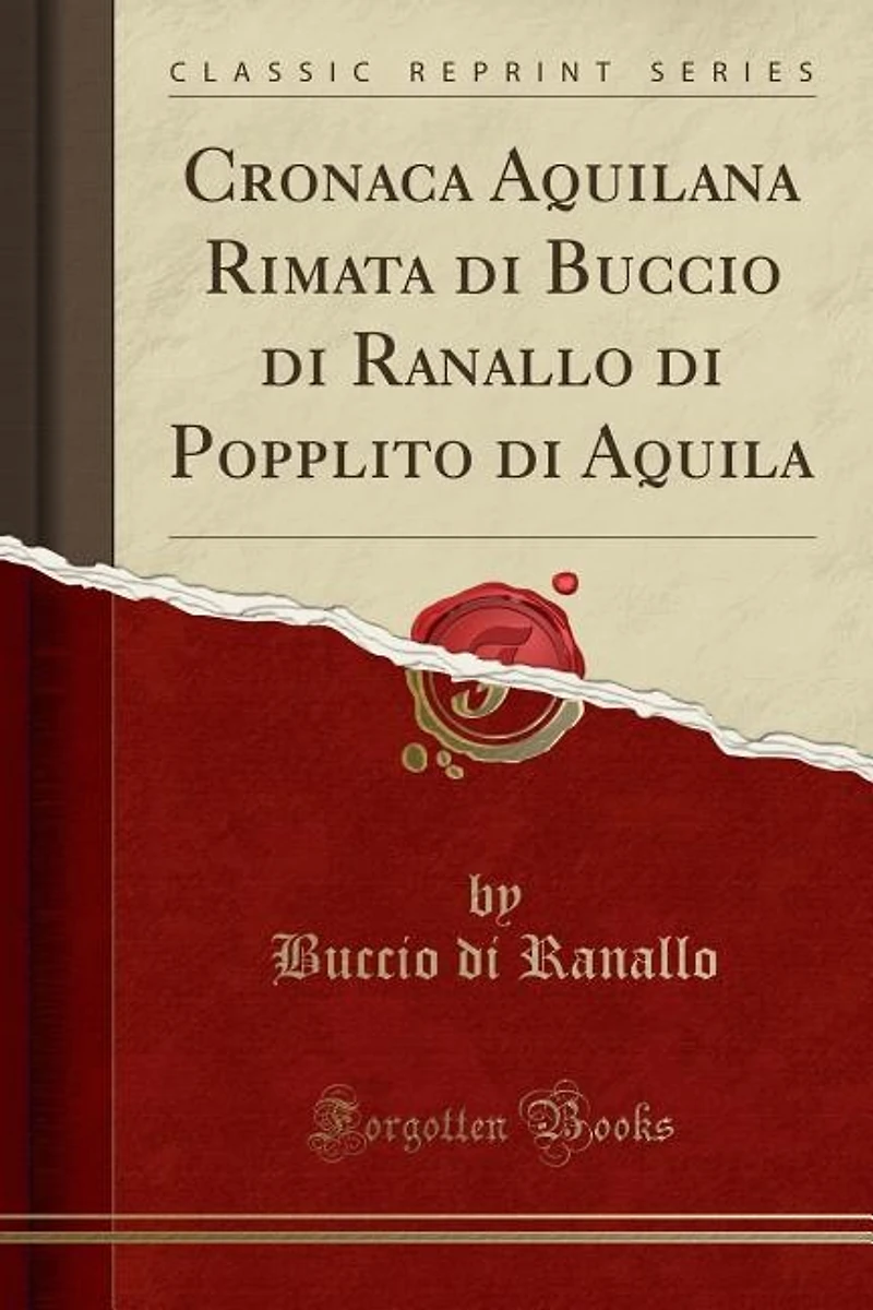 Cronaca Aquilana Rimata di Buccio Ranallo Popplito Aquila (Classic Reprint)
