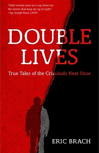 Double Lives: True Tales of the Criminals Next Door (A True Crime Book, Serial Killers, for Fans of Cold Case Files or If You Tell)