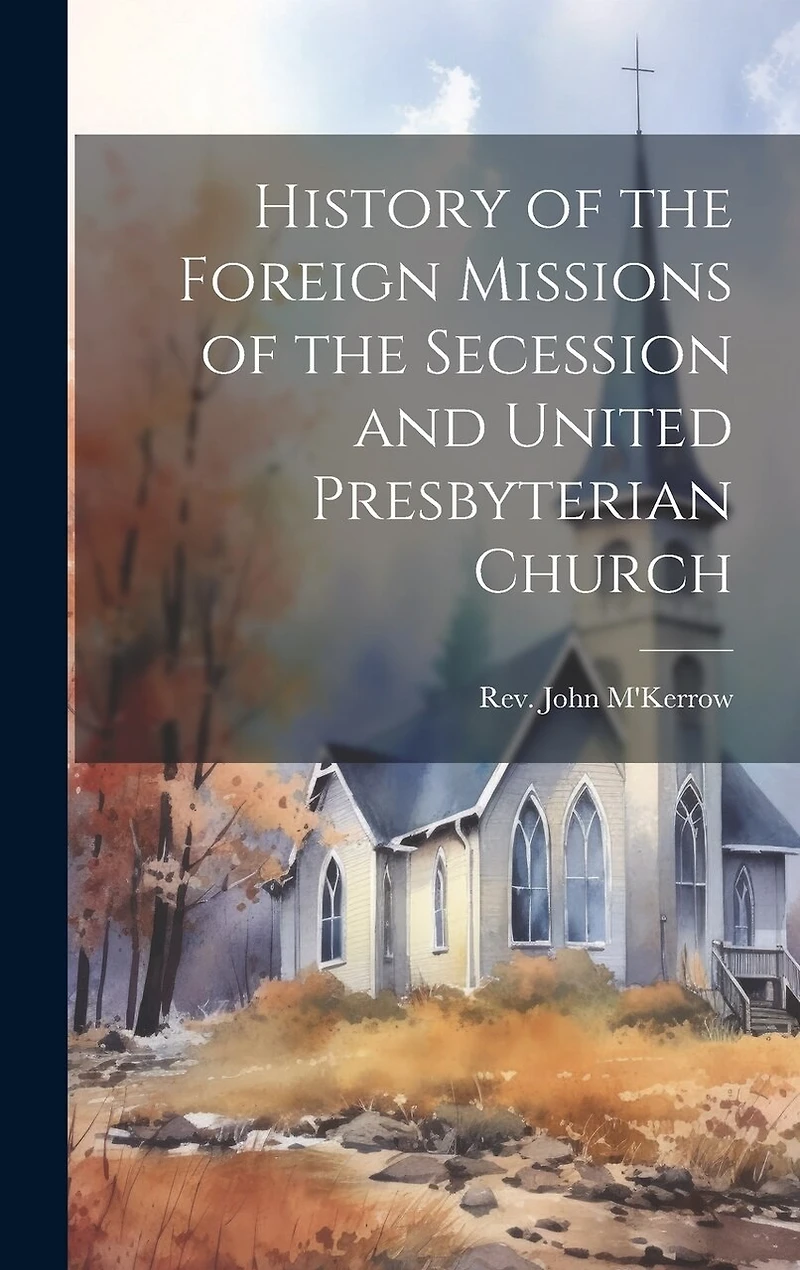 History of the Foreign Missions of the Secession and United Presbyterian Church