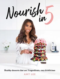 Nourish 5: Healthy desserts that are 5 ingredients, easy & delicious