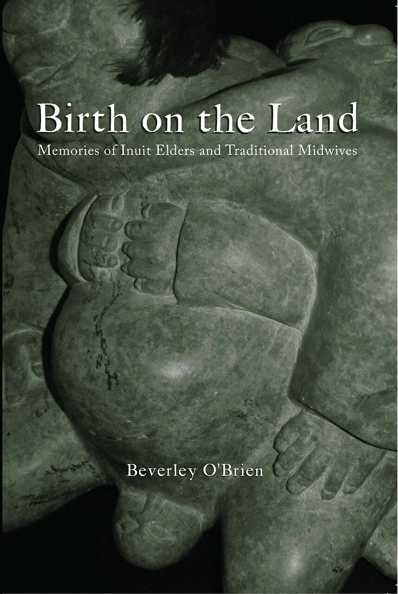 Birth on the Land: Memories of Inuit Elders and Traditional Midwives