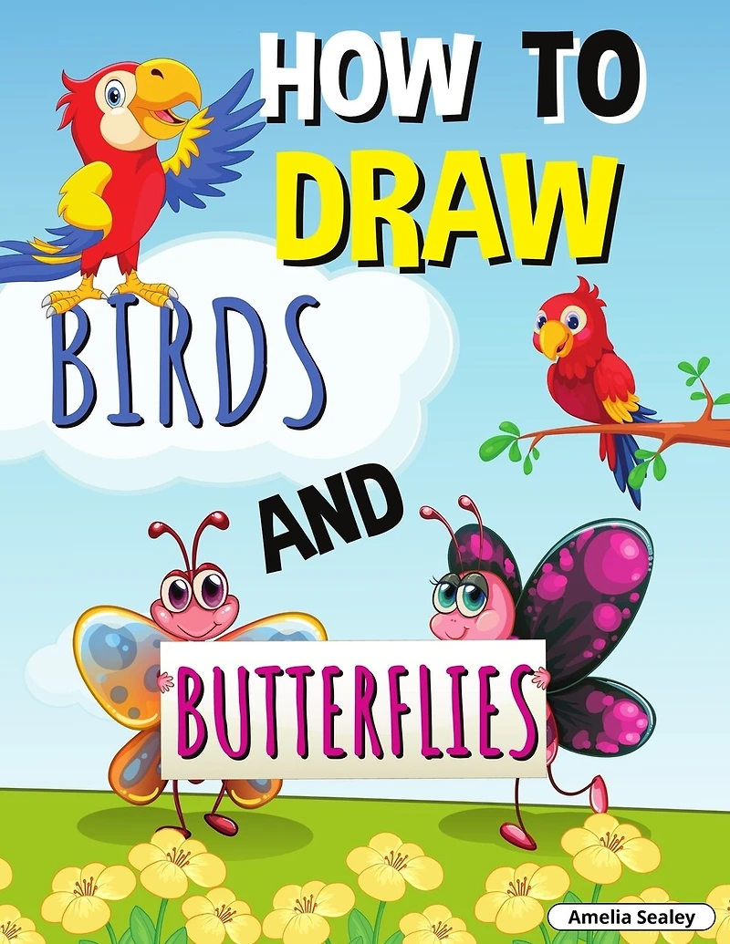 How to Draw Birds and Butterflies: Step by Step Activity Book, Learn How Draw Birds and Butterflies, Fun and Easy Workbook for Kids