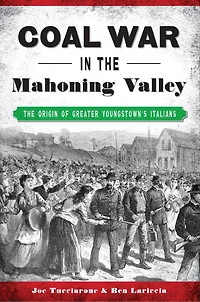 Coal War in the Mahoning Valley: The Origin of Greater Youngstown's Italians