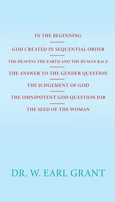 In the Beginning God Created in Sequential Order the Heavens the Earth and the Human Race the Answer to the Gender Question the Judgement of God the Omnipotent God Question Job the Seed of the Woman