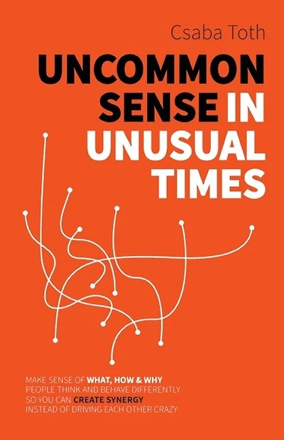 Uncommon Sense in Unusual Times: How to stay relevant in the 21st century by understanding ourselves and others better than social media algorithms and people trained in taking advantage of us.