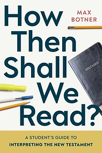 How Then Shall We Read?: A Student’s Guide to Interpreting the New Testament