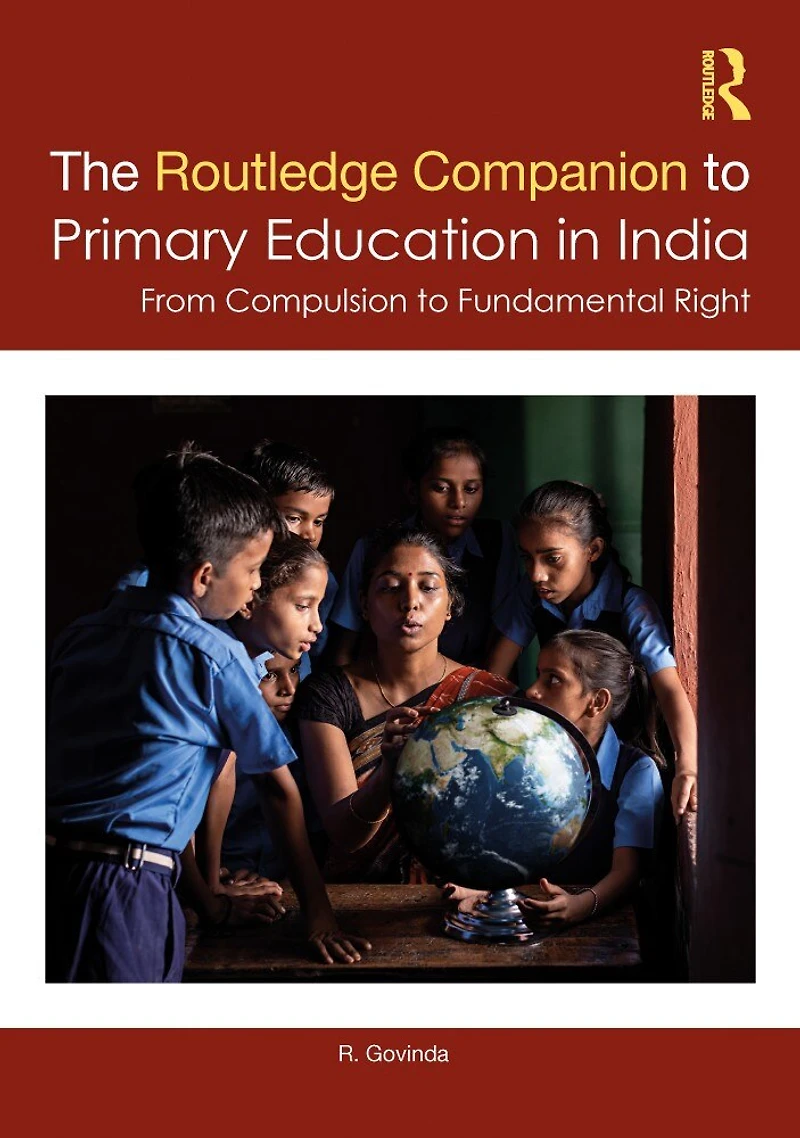 The Routledge Companion to Primary Education India: From Compulsion Fundamental Right