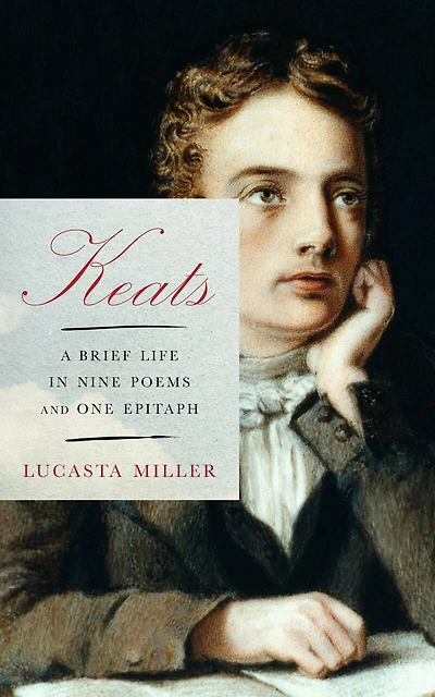 Keats: A Brief Life Nine Poems And One Epitaph
