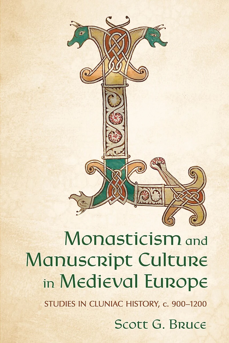 Monasticism and Manuscript Culture Medieval Europe: Studies Cluniac History, c. 900-1200