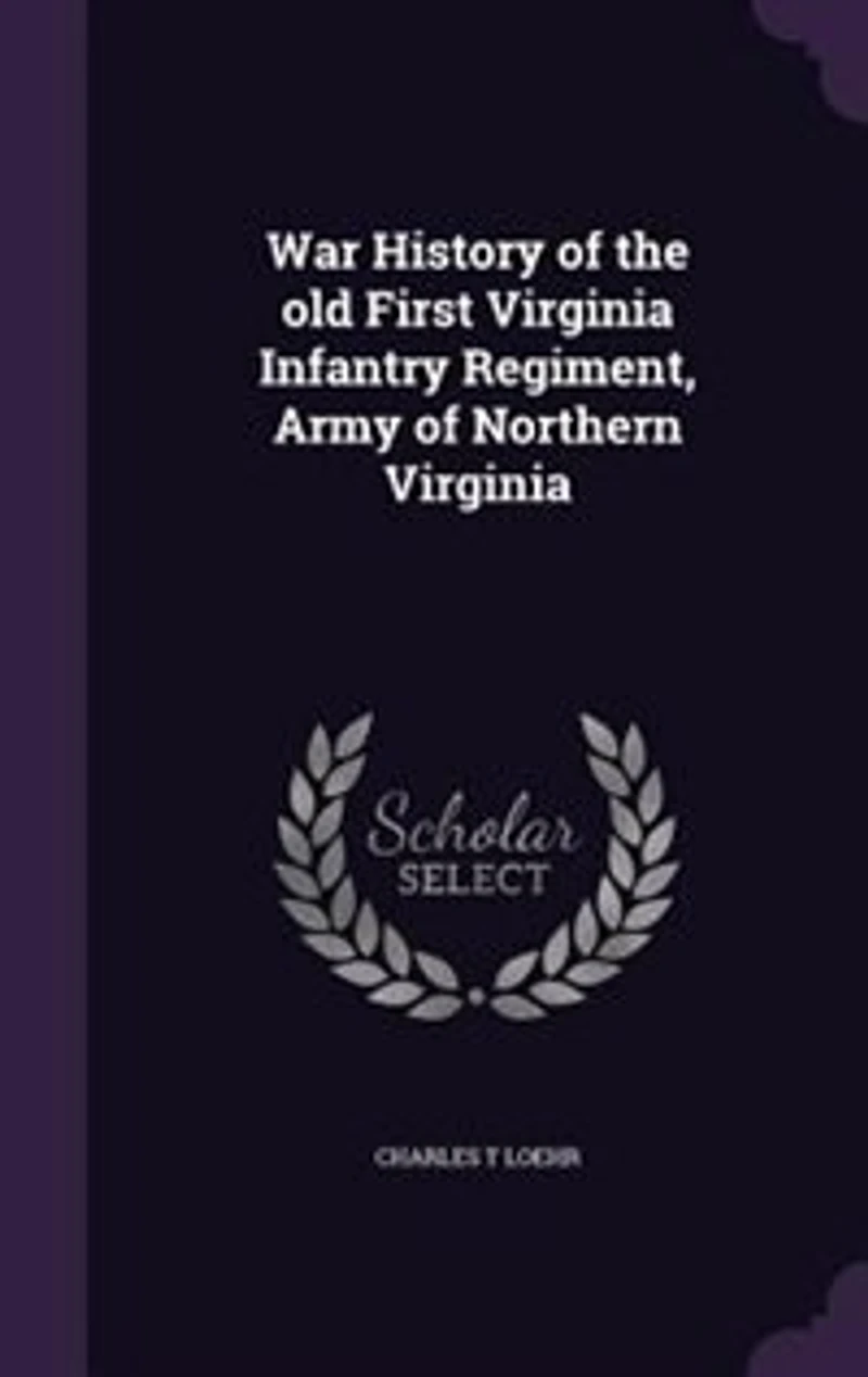 War History of the old First Virginia Infantry Regiment, Army of Northern Virginia