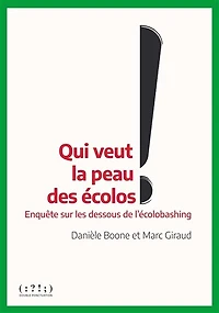 Qui veut la peau des écolos ?: enquête sur les dessous de l'écolobashing