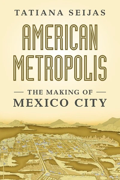 American Metropolis: The Making of Mexico City