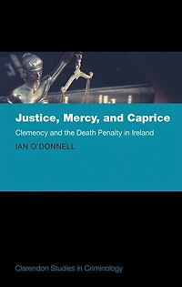 Justice, Mercy, and Caprice: Clemency the Death Penalty Ireland