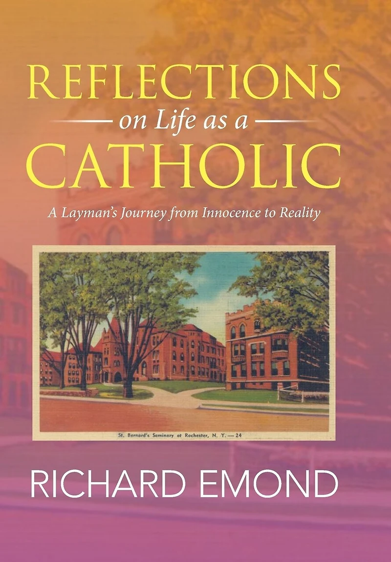 Reflections on Life as A Catholic: Layman's Journey from Innocence to Reality