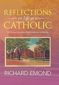 Reflections on Life as A Catholic: Layman's Journey from Innocence to Reality
