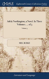 Adela Northington, a Novel. In Three Volumes. ... of 3; Volume 3