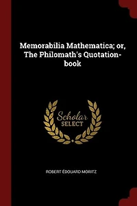 Memorabilia Mathematica; or, The Philomath's Quotation-book