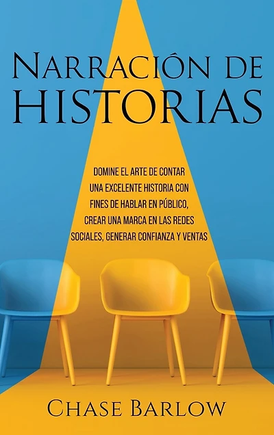 Narración de historias: Domine el arte de contar una excelente historia con fines de hablar en público, crear una marca en las redes sociales, generar confianza y ventas