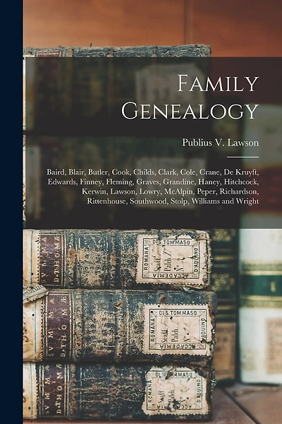 Family Genealogy: Baird, Blair, Butler, Cook, Childs, Clark, Cole, Crane, De Kruyft, Edwards, Finney, Fleming, Graves, Grandine, Haney, Hitchcock, Kerwin, Lawson, Lowry, McAlpin, Peper, Richardson, Rittenhouse, Southwood, Stolp, Williams and Wright