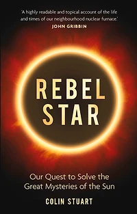 Rebel Star: Our Quest To Solve The Great Mysteries Of Sun