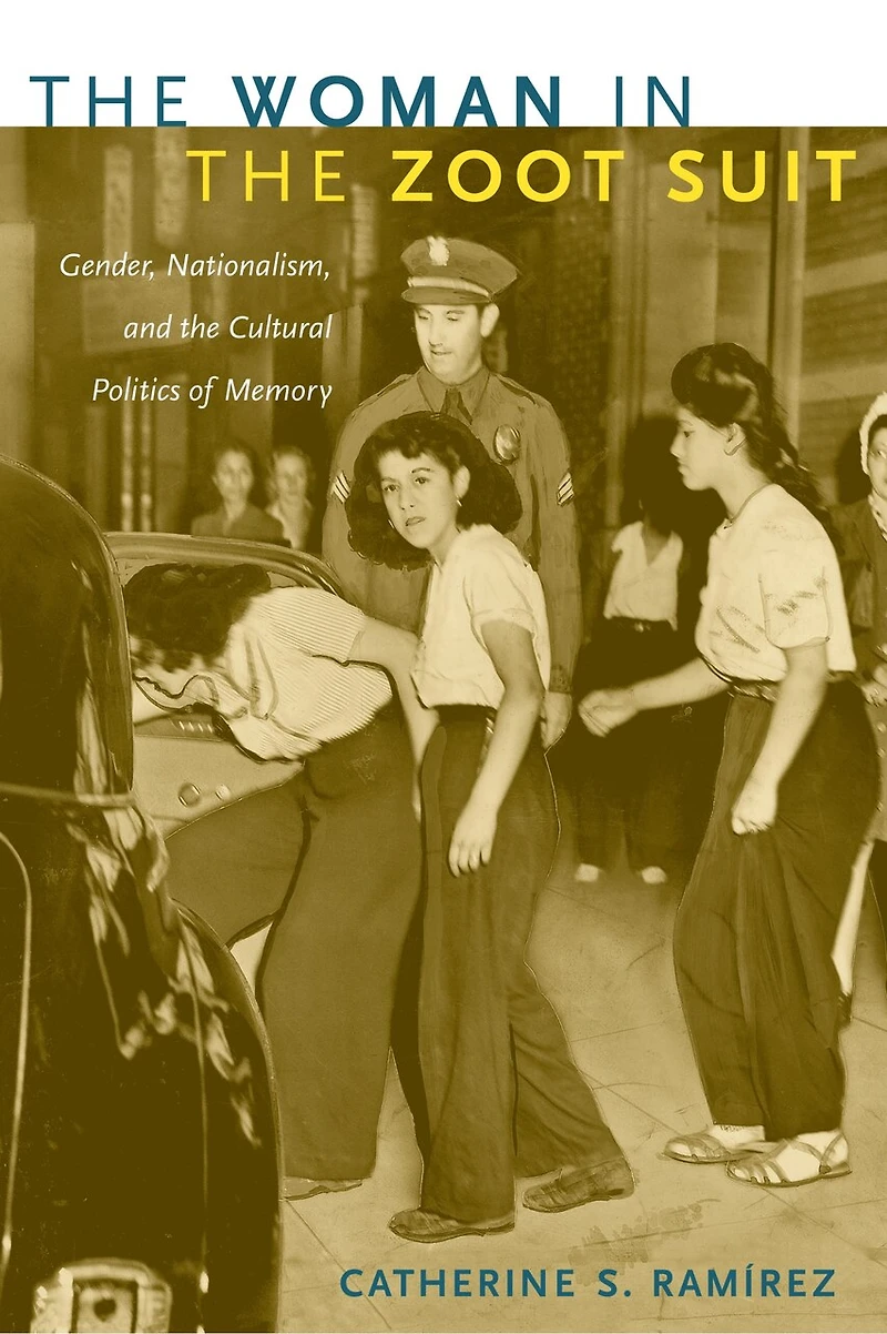 the Woman Zoot Suit: Gender, Nationalism, and Cultural Politics of Memory