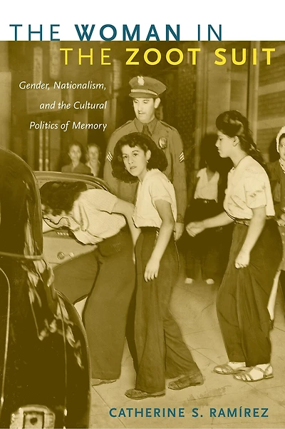 the Woman Zoot Suit: Gender, Nationalism, and Cultural Politics of Memory