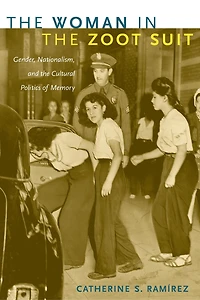 the Woman Zoot Suit: Gender, Nationalism, and Cultural Politics of Memory