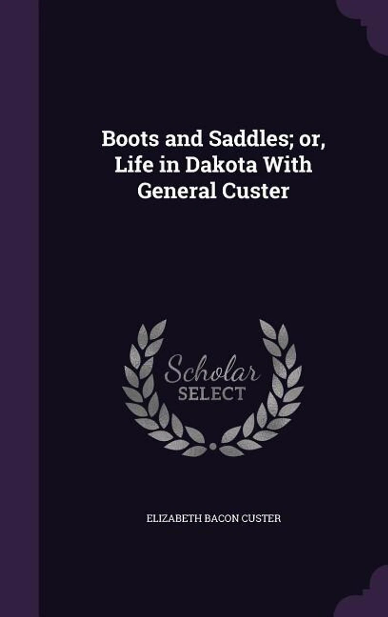 Boots and Saddles; or, Life in Dakota With General Custer