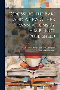 "crossing The Bar" And A Few Other Translations By H.m.b. (not Published)