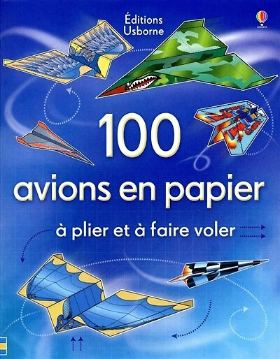 100 avions en papier: à plier et à faire voler