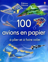 100 avions en papier: à plier et à faire voler