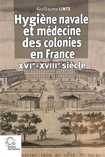 Hygiène navale et médecine des colonies en France: XVIe-XVIIIe siècle