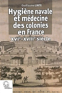 Hygiène navale et médecine des colonies en France: XVIe-XVIIIe siècle