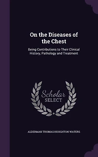 On the Diseases of the Chest: Being Contributions to Their Clinical History, Pathology and Treatment