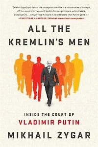 All The Kremlin's Men: Inside Court Of Vladimir Putin