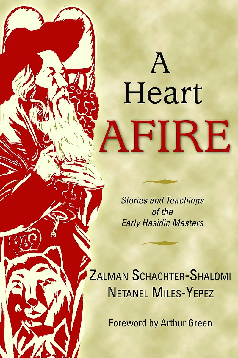 A Heart Afire: Stories and Teachings of the Early Hasidic Masters