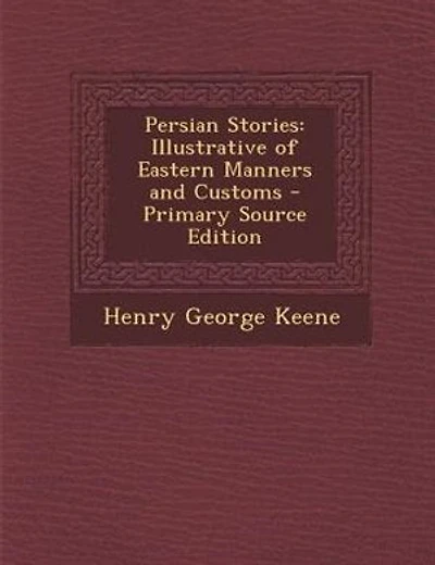 Persian Stories: Illustrative of Eastern Manners and Customs